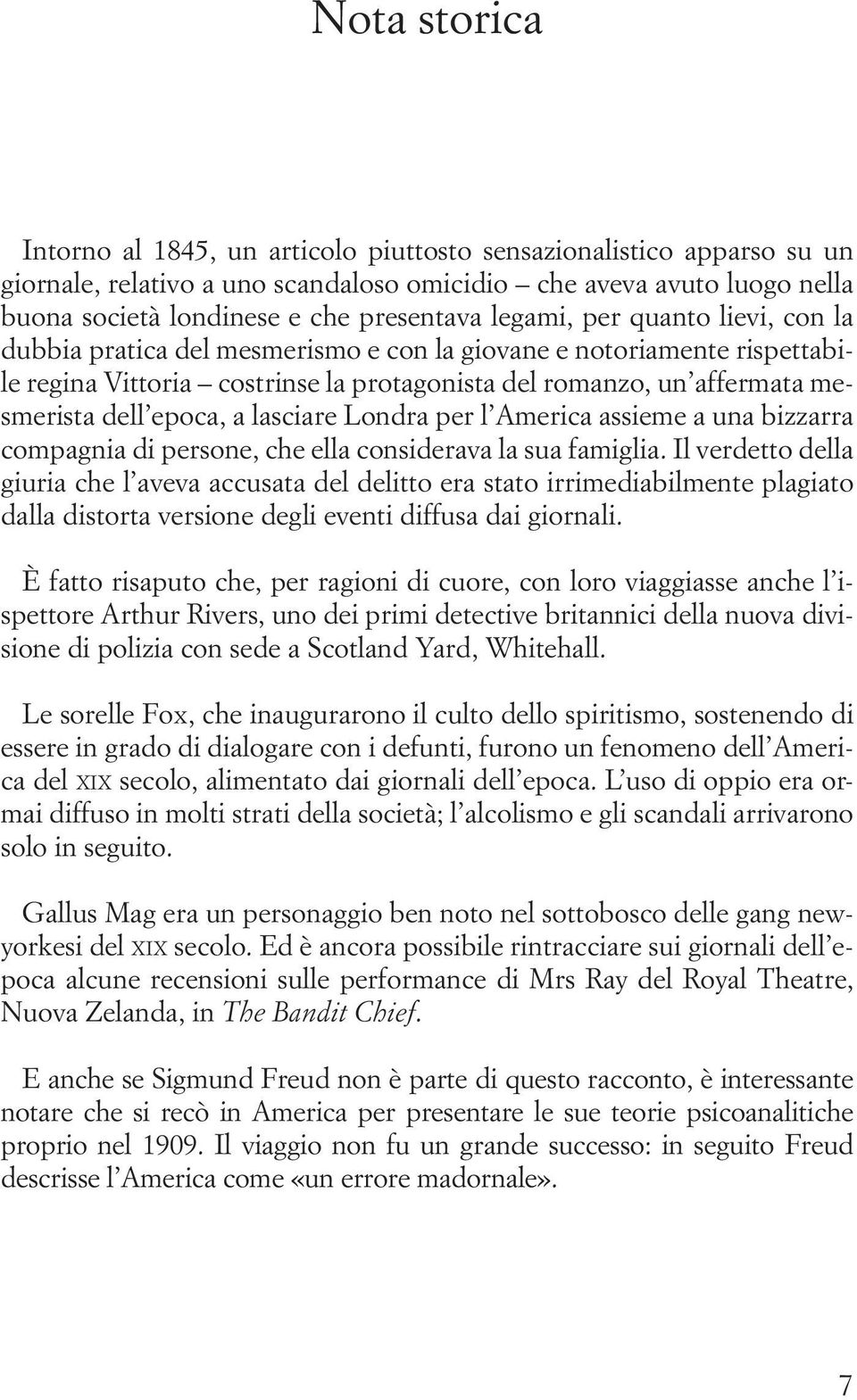 a lasciare Londra per l America assieme a una bizzarra compagnia di persone, che ella considerava la sua famiglia.