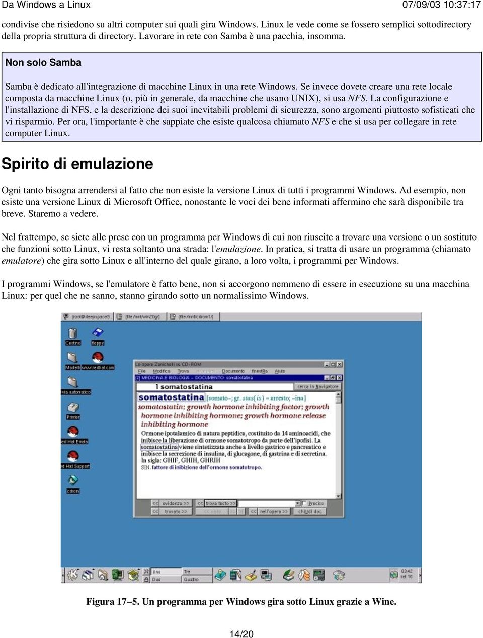 Se invece dovete creare una rete locale composta da macchine Linux (o, più in generale, da macchine che usano UNIX), si usa NFS.