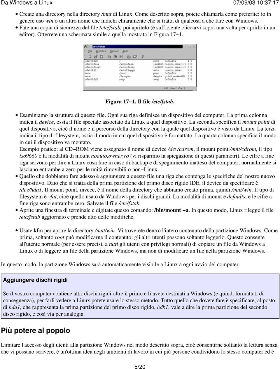 Fate una copia di sicurezza del file /etc/fstab, poi apritelo (è sufficiente cliccarvi sopra una volta per aprirlo in un editor). Otterrete una schermata simile a quella mostrata in Figura 17 1.