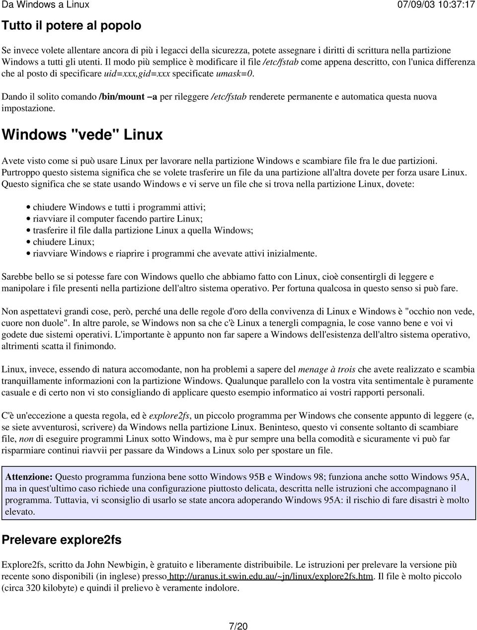 Dando il solito comando /bin/mount a per rileggere /etc/fstab renderete permanente e automatica questa nuova impostazione.