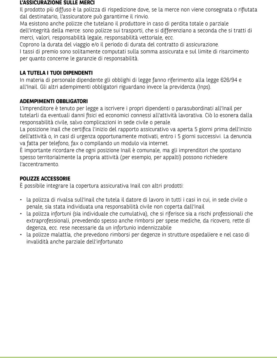 merci, valori, responsabilità legale, responsabilità vettoriale, ecc. Coprono la durata del viaggio e/o il periodo di durata del contratto di assicurazione.