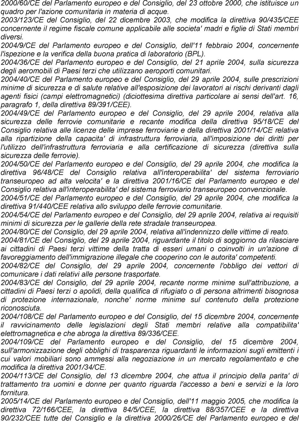 2004/9/CE del Parlamento europeo e del Consiglio, dell'11 febbraio 2004, concernente l'ispezione e la verifica della buona pratica di laboratorio (BPL).