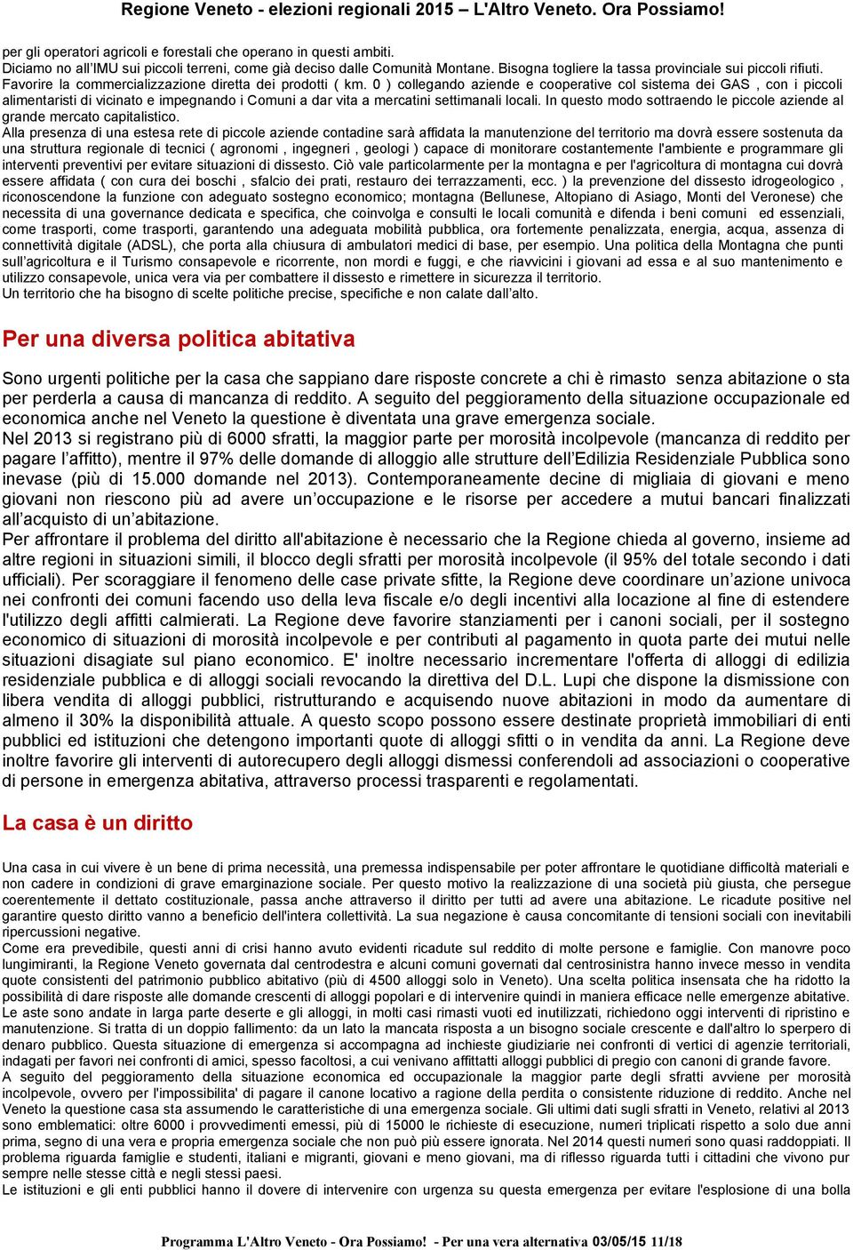 0 ) collegando aziende e cooperative col sistema dei GAS, con i piccoli alimentaristi di vicinato e impegnando i Comuni a dar vita a mercatini settimanali locali.