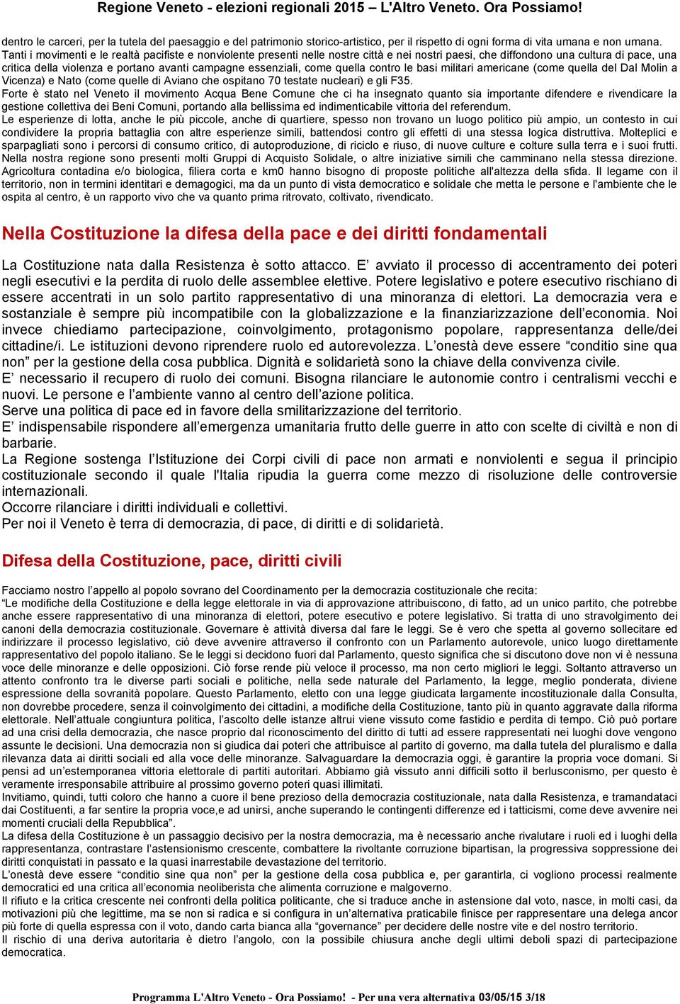 essenziali, come quella contro le basi militari americane (come quella del Dal Molin a Vicenza) e Nato (come quelle di Aviano che ospitano 70 testate nucleari) e gli F35.