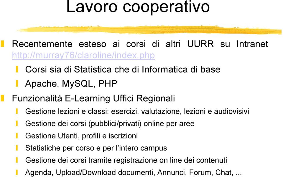 classi: esercizi, valutazione, lezioni e audiovisivi Gestione dei corsi (pubblici/privati) online per aree Gestione Utenti, profili e