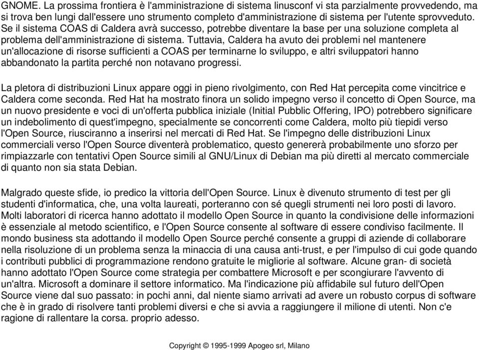 sprovveduto. Se il sistema COAS di Caldera avrà successo, potrebbe diventare la base per una soluzione completa al problema dell'amministrazione di sistema.