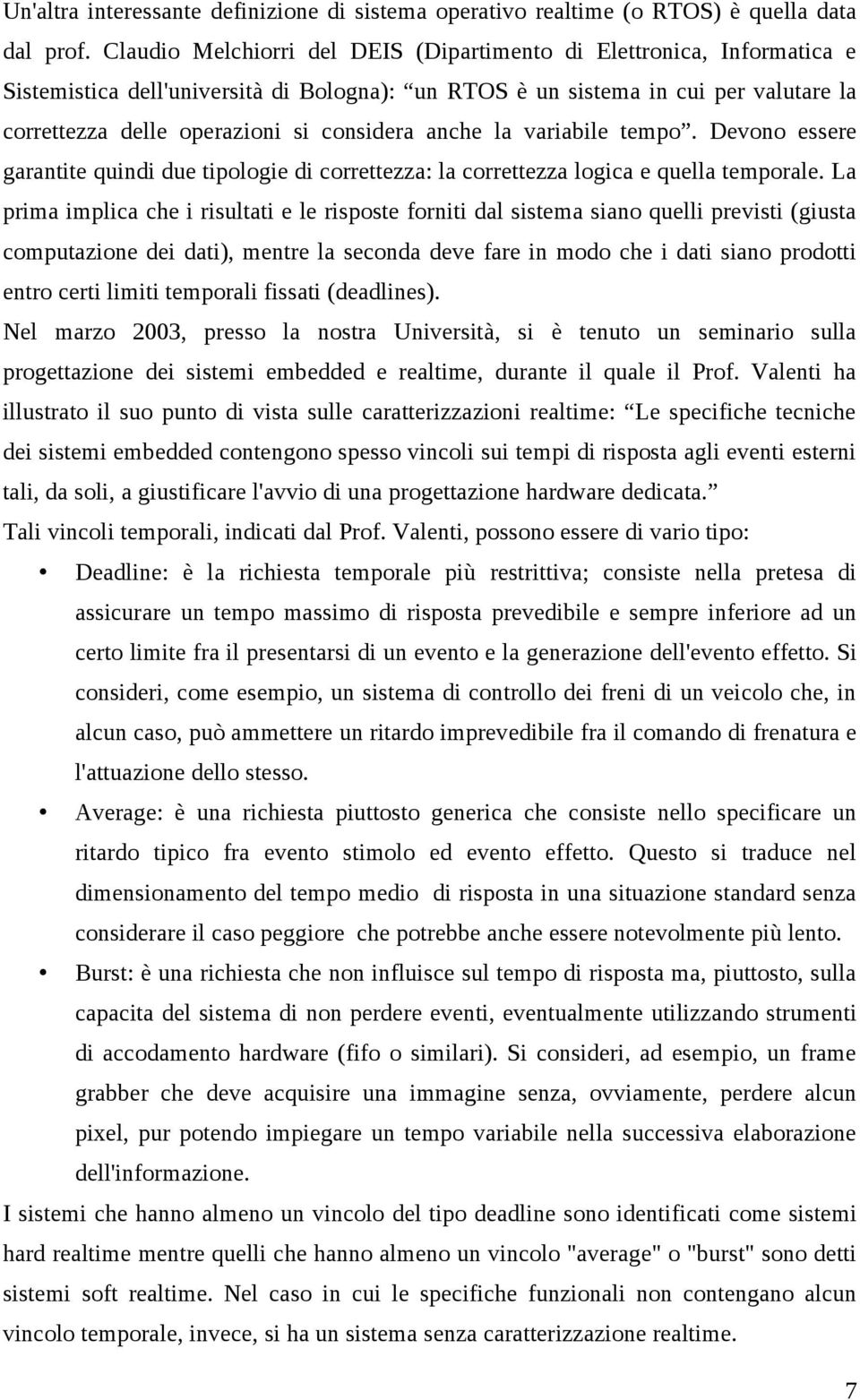 variabile tempo. Devono essere garantite quindi due tipologie di correttezza: la correttezza logica e quella temporale.