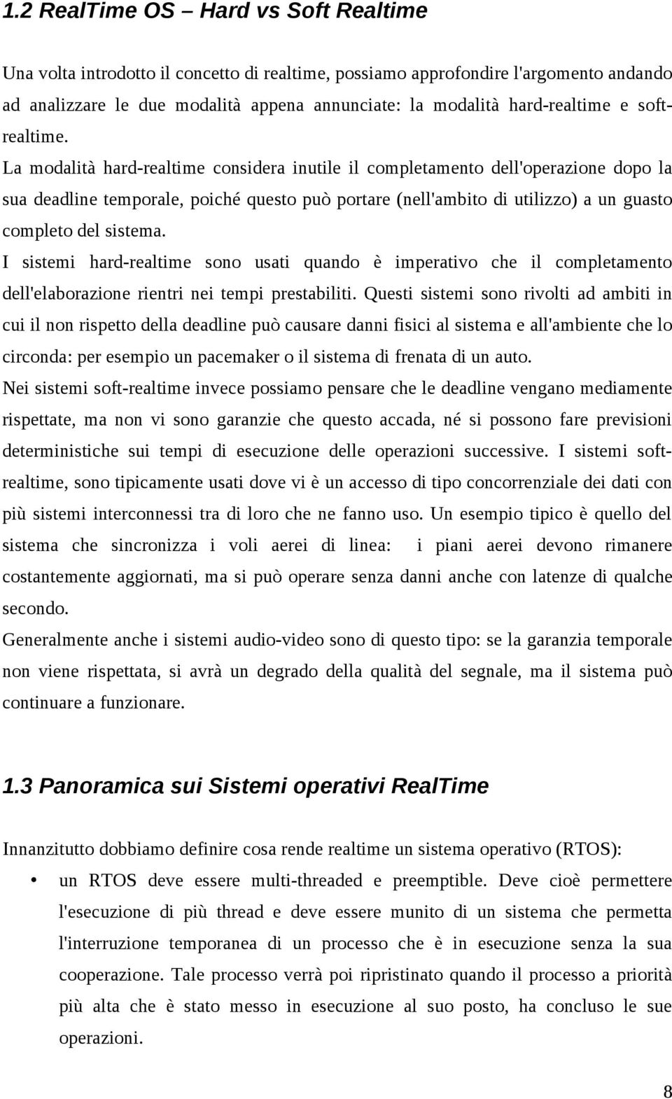 La modalità hard-realtime condera inutile il completamento dell'operazione dopo la sua deadline temporale, poiché questo può portare (nell'ambito di utilizzo) a un guasto completo del stema.