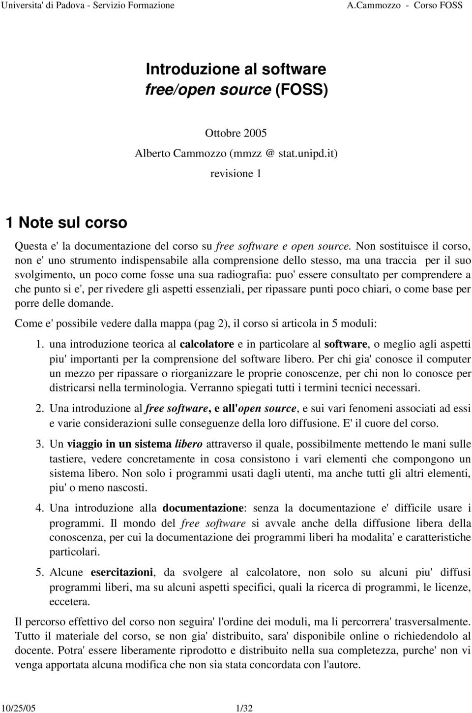 comprendere a che punto si e', per rivedere gli aspetti essenziali, per ripassare punti poco chiari, o come base per porre delle domande.