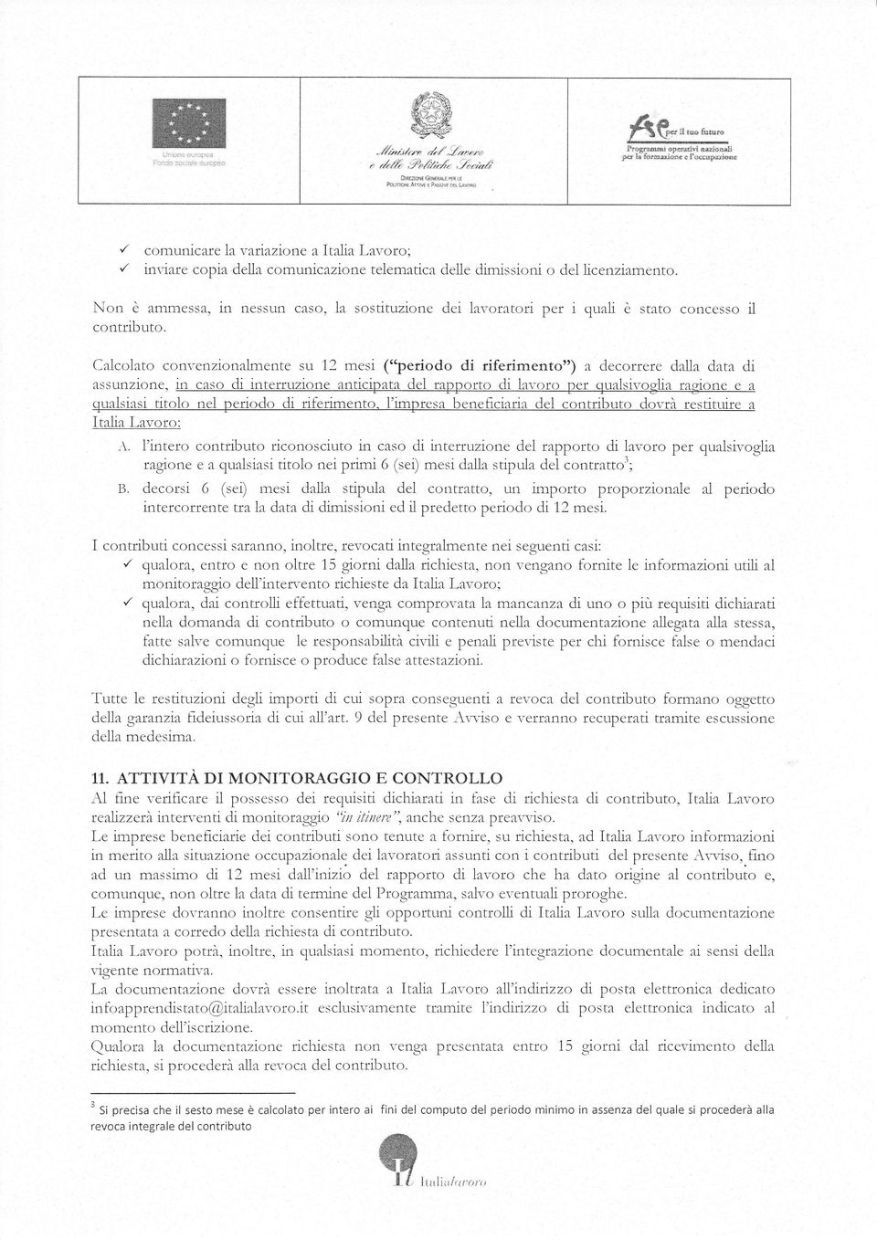 Non è ammessa, in nessun caso, la sostituzione dei lar-oratori per i quali è stato concesso il conrribur,-r.