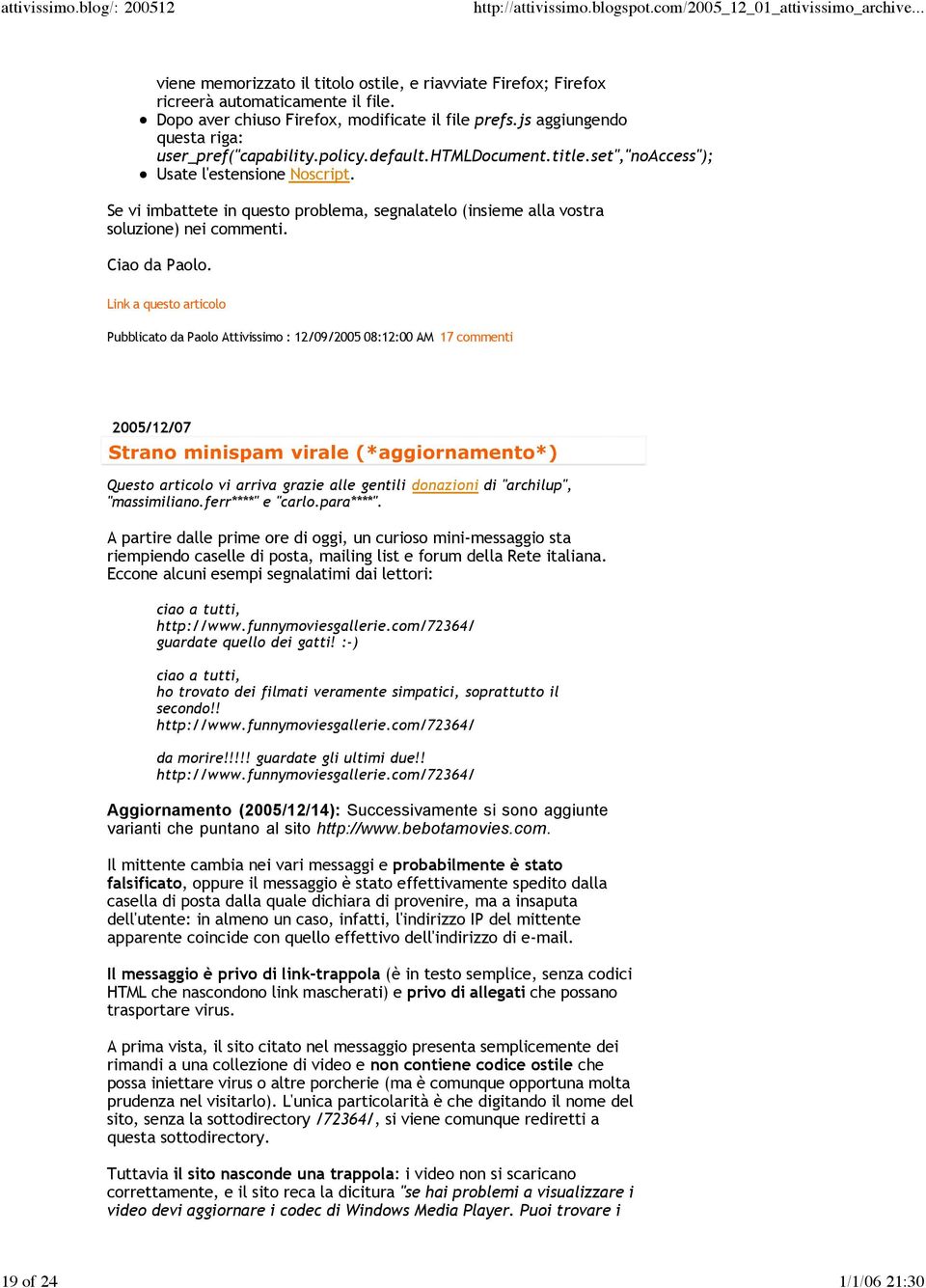 Pubblicato da Paolo Attivissimo : 12/09/2005 08:12:00 AM 17 commenti 2005/12/07 Strano minispam virale (*aggiornamento*) Questo articolo vi arriva grazie alle gentili donazioni di "archilup",