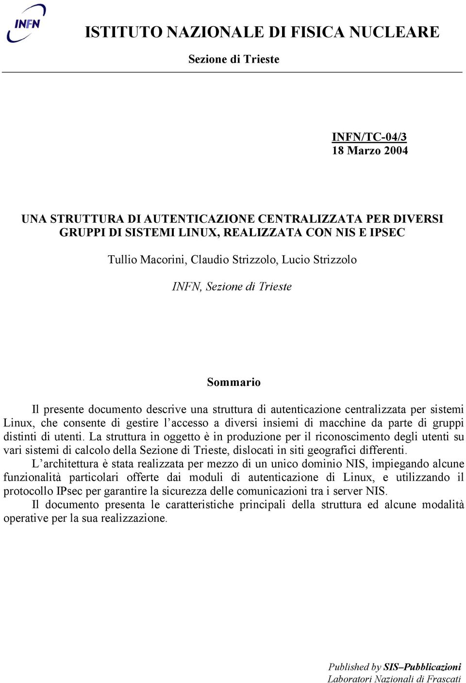 gestire l accesso a diversi insiemi di macchine da parte di gruppi distinti di utenti.