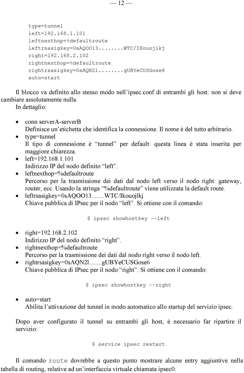 In dettaglio: conn servera-serverb Definisce un etichetta che identifica la connessione. Il nome è del tutto arbitrario.