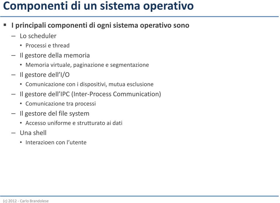 Comunicazione con i dispositivi, mutua esclusione Il gestoredell IPC(Inter-Process Communication)