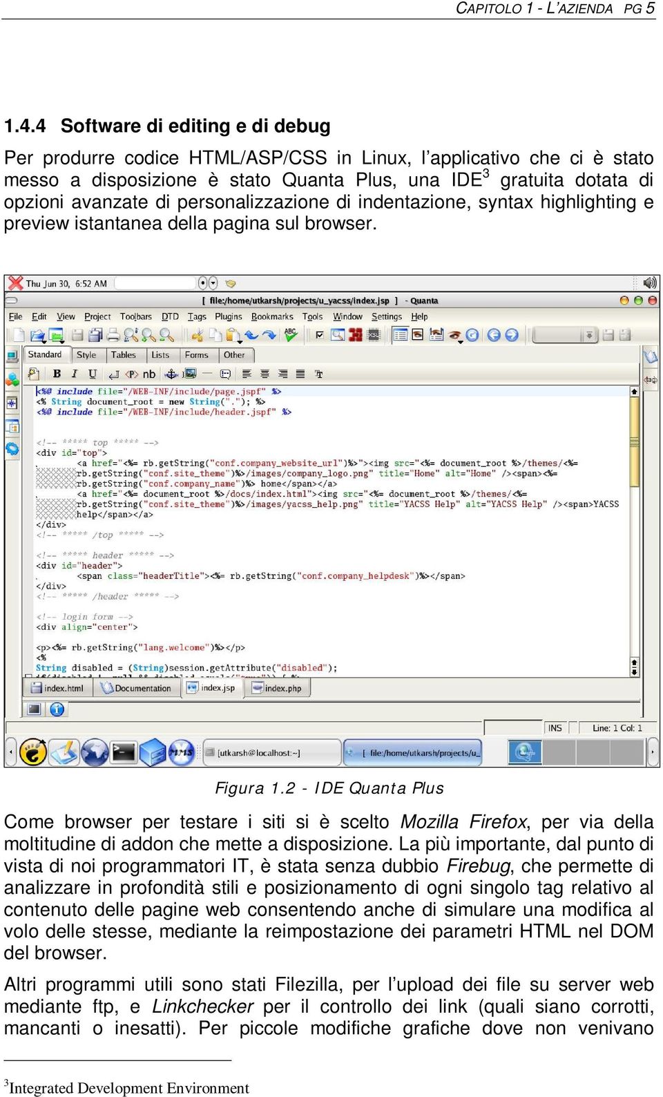 personalizzazione di indentazione, syntax highlighting e preview istantanea della pagina sul browser. Figura 1.