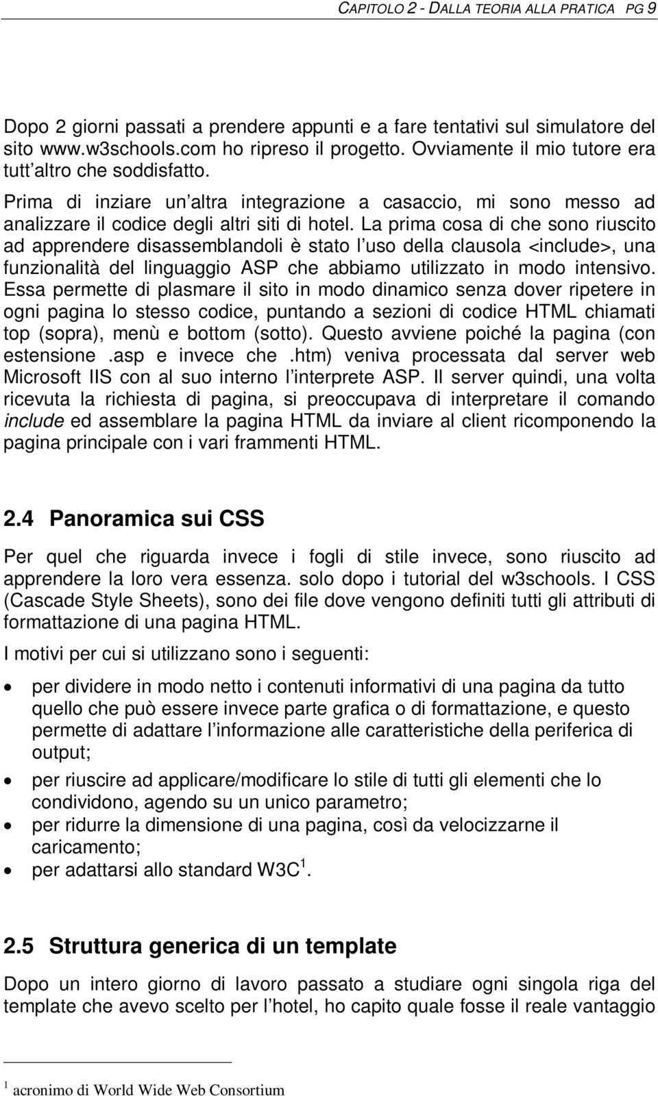 La prima cosa di che sono riuscito ad apprendere disassemblandoli è stato l uso della clausola <include>, una funzionalità del linguaggio ASP che abbiamo utilizzato in modo intensivo.