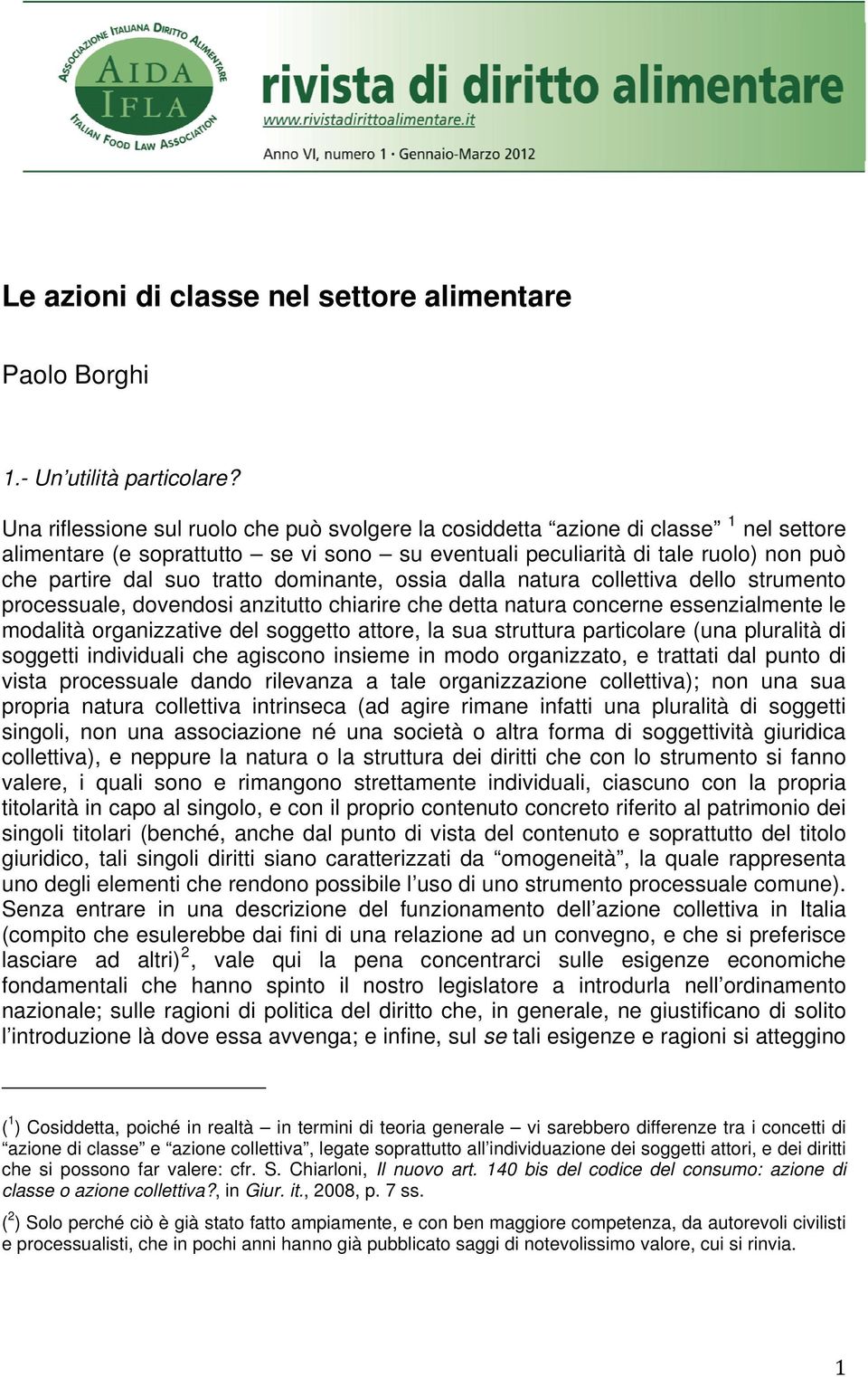 dominante, ossia dalla natura collettiva dello strumento processuale, dovendosi anzitutto chiarire che detta natura concerne essenzialmente le modalità organizzative del soggetto attore, la sua