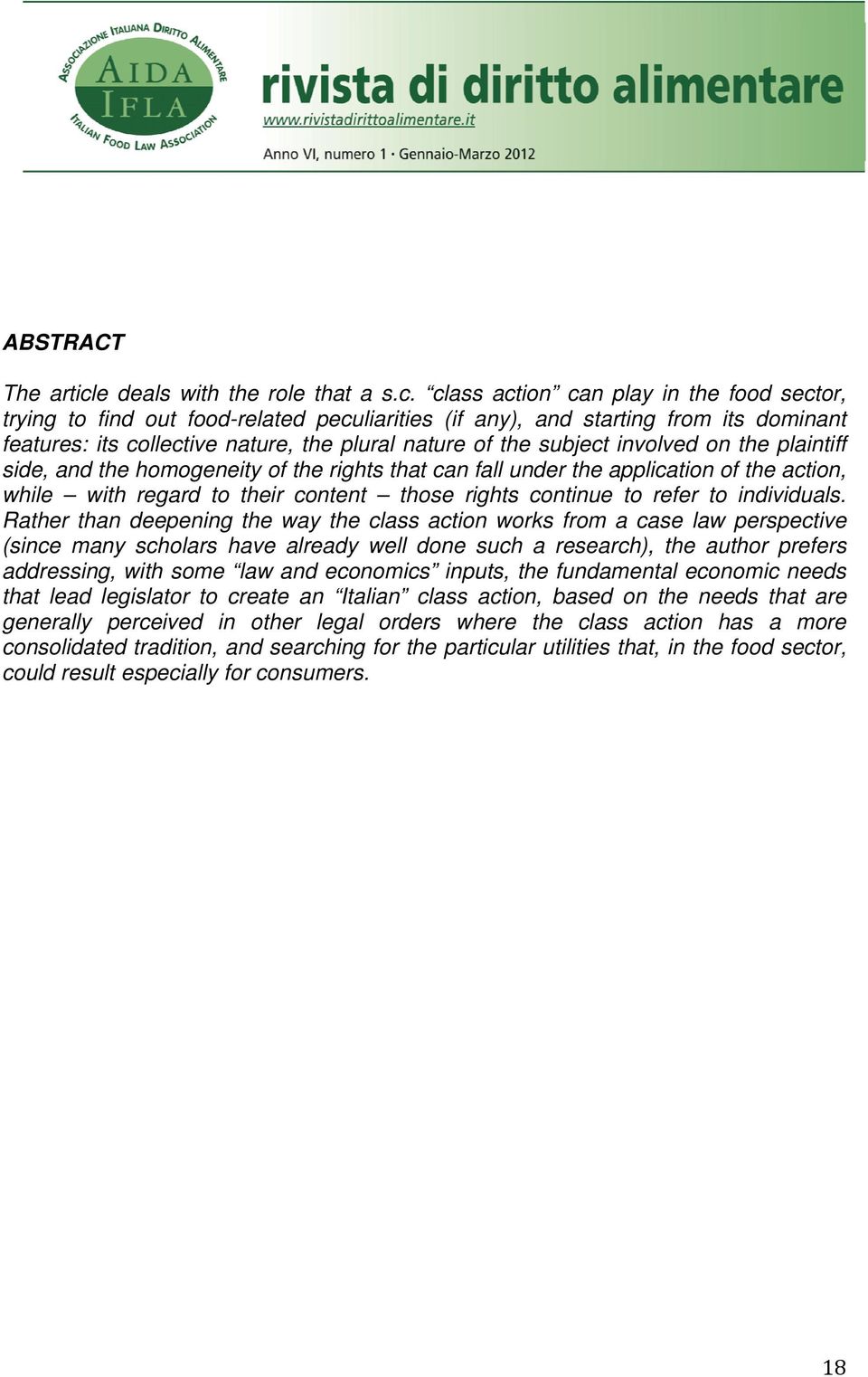 class action can play in the food sector, trying to find out food-related peculiarities (if any), and starting from its dominant features: its collective nature, the plural nature of the subject