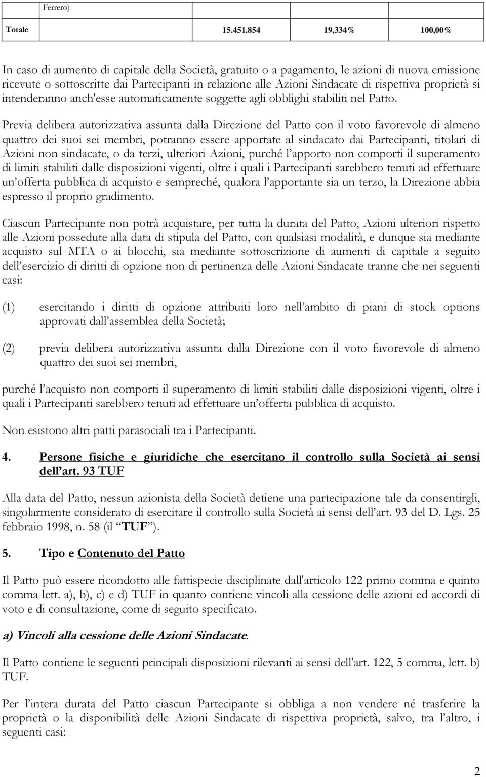 rispettiva proprietà si intenderanno anch'esse automaticamente soggette agli obblighi stabiliti nel Patto.