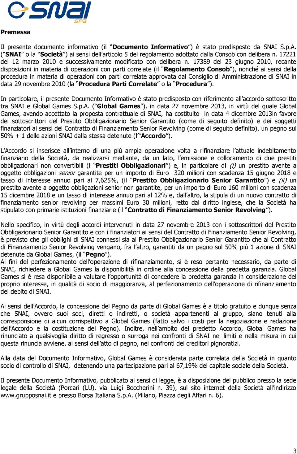 17389 del 23 giugno 2010, recante disposizioni in materia di operazioni con parti correlate (il Regolamento Consob ), nonché ai sensi della procedura in materia di operazioni con parti correlate