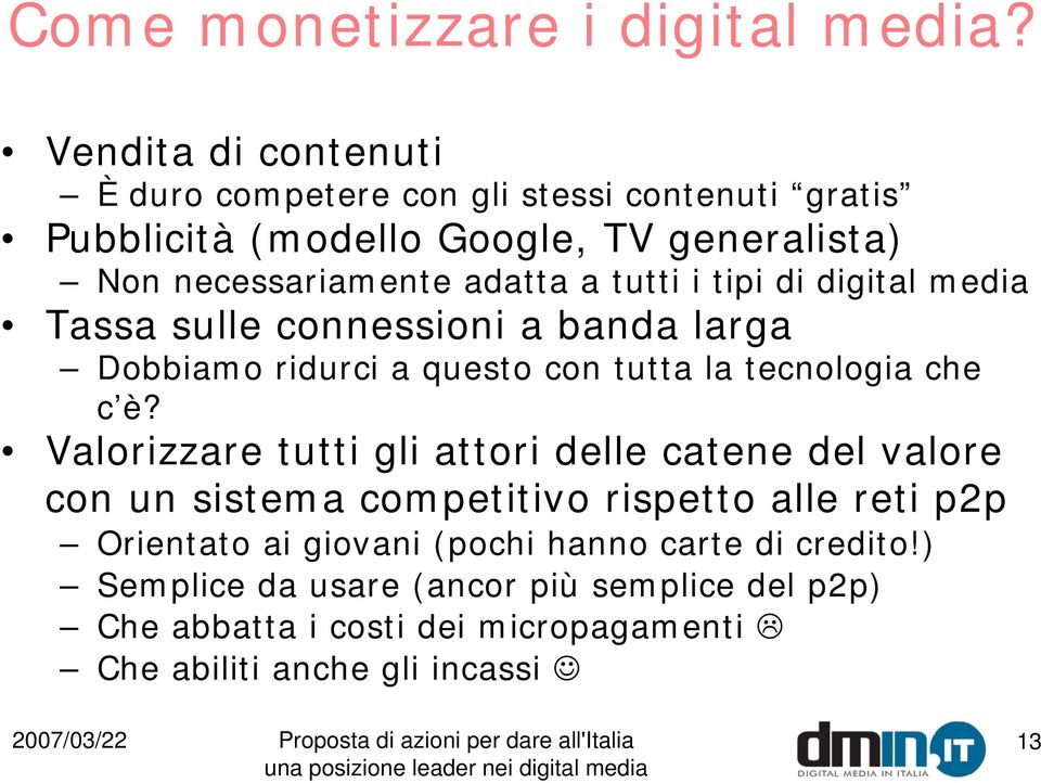 tutti i tipi di digital media Tassa sulle connessioni a banda larga Dobbiamo ridurci a questo con tutta la tecnologia che c è?