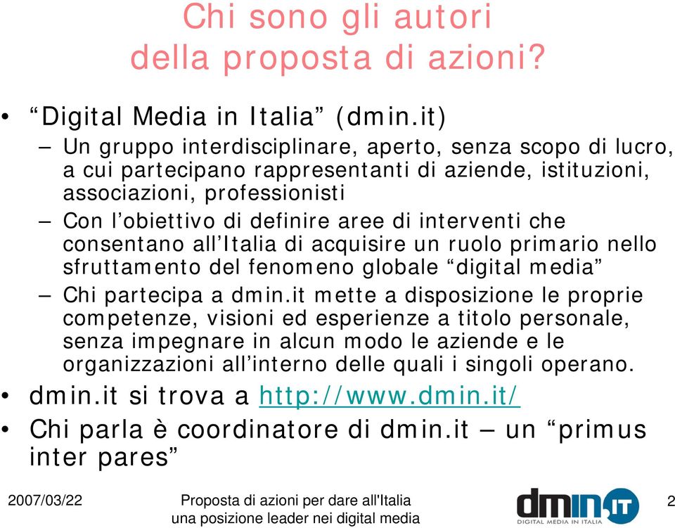 definire aree di interventi che consentano all Italia di acquisire un ruolo primario nello sfruttamento del fenomeno globale digital media Chi partecipa a dmin.