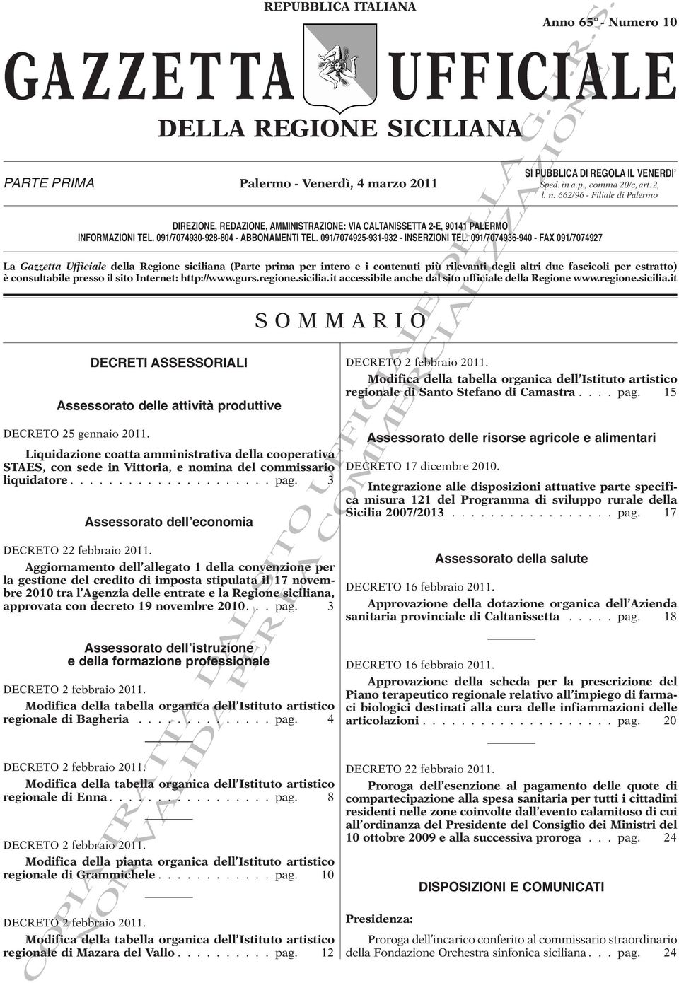 091/7074936-940 - FAX 091/7074927 La Gazzetta Ufficiale della Regione siciliana (Parte prima per intero e i contenuti più rilevanti degli altri due fascicoli per estratto) è consultabile presso il