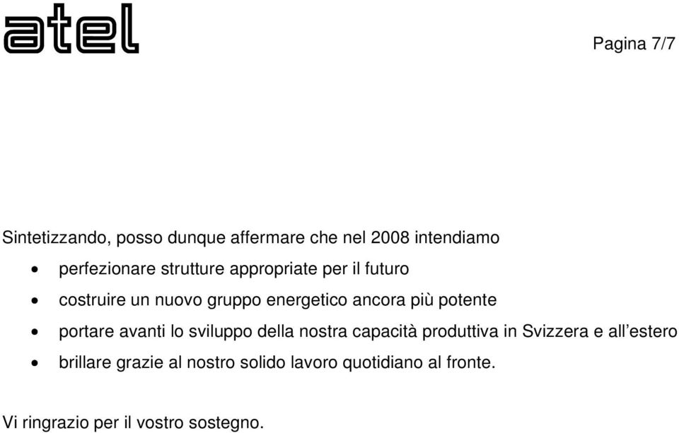 potente portare avanti lo sviluppo della nostra capacità produttiva in Svizzera e all