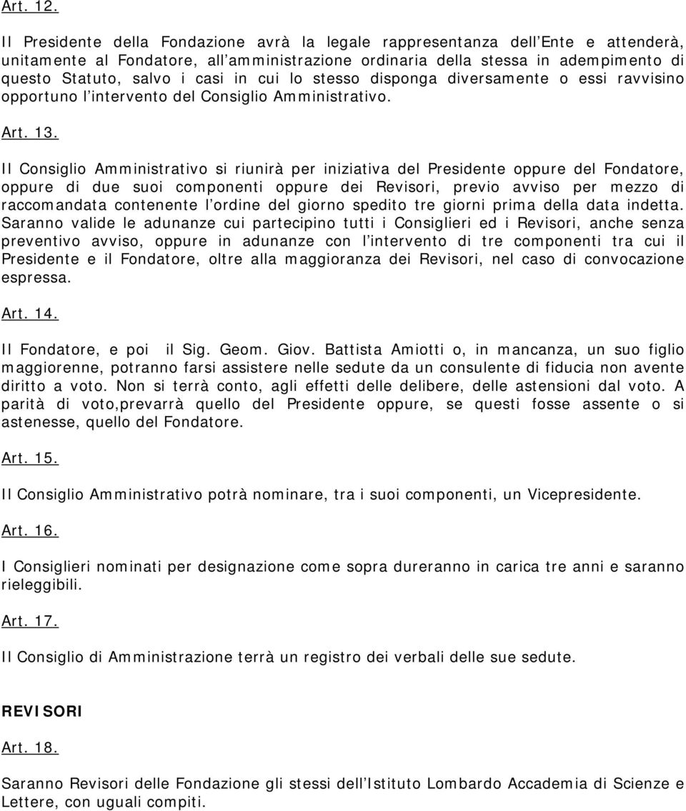 in cui lo stesso disponga diversamente o essi ravvisino opportuno l intervento del Consiglio Amministrativo. Art. 13.