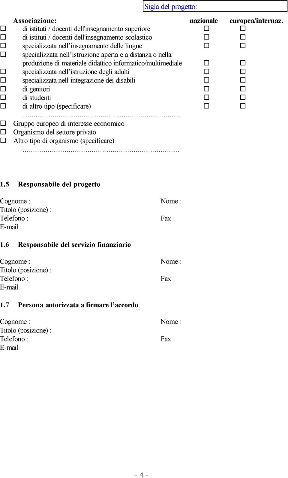 nella produzione di materiale didattico informatico/multimediale specializzata nell istruzione degli adulti specializzata nell integrazione dei disabili di genitori di studenti di altro tipo