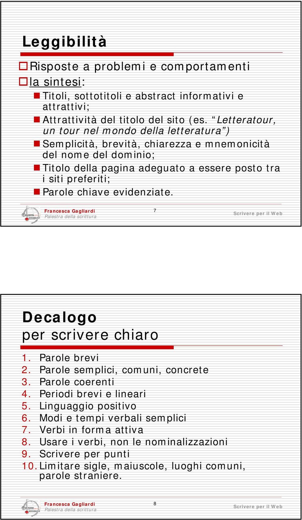 preferiti; Parole chiave evidenziate. 7 Decalogo per scrivere chiaro 1. Parole brevi 2. Parole semplici, comuni, concrete 3. Parole coerenti 4. Periodi brevi e lineari 5.