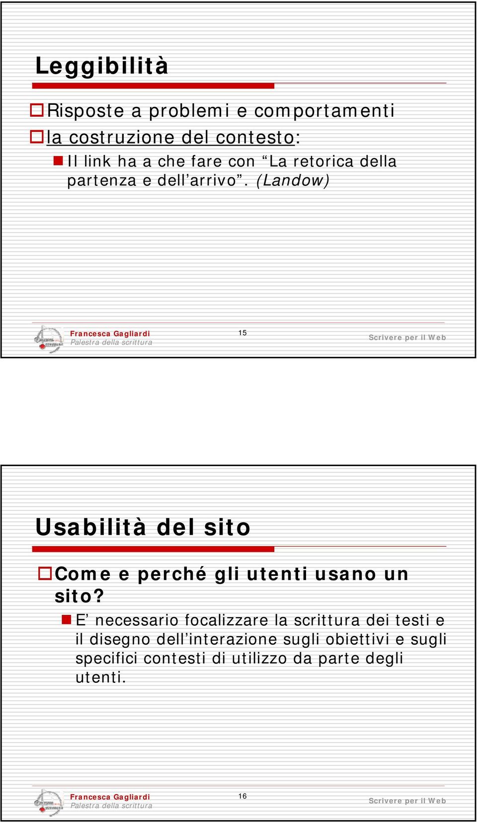 (Landow) 15 Usabilità del sito Come e perché gli utenti usano un sito?