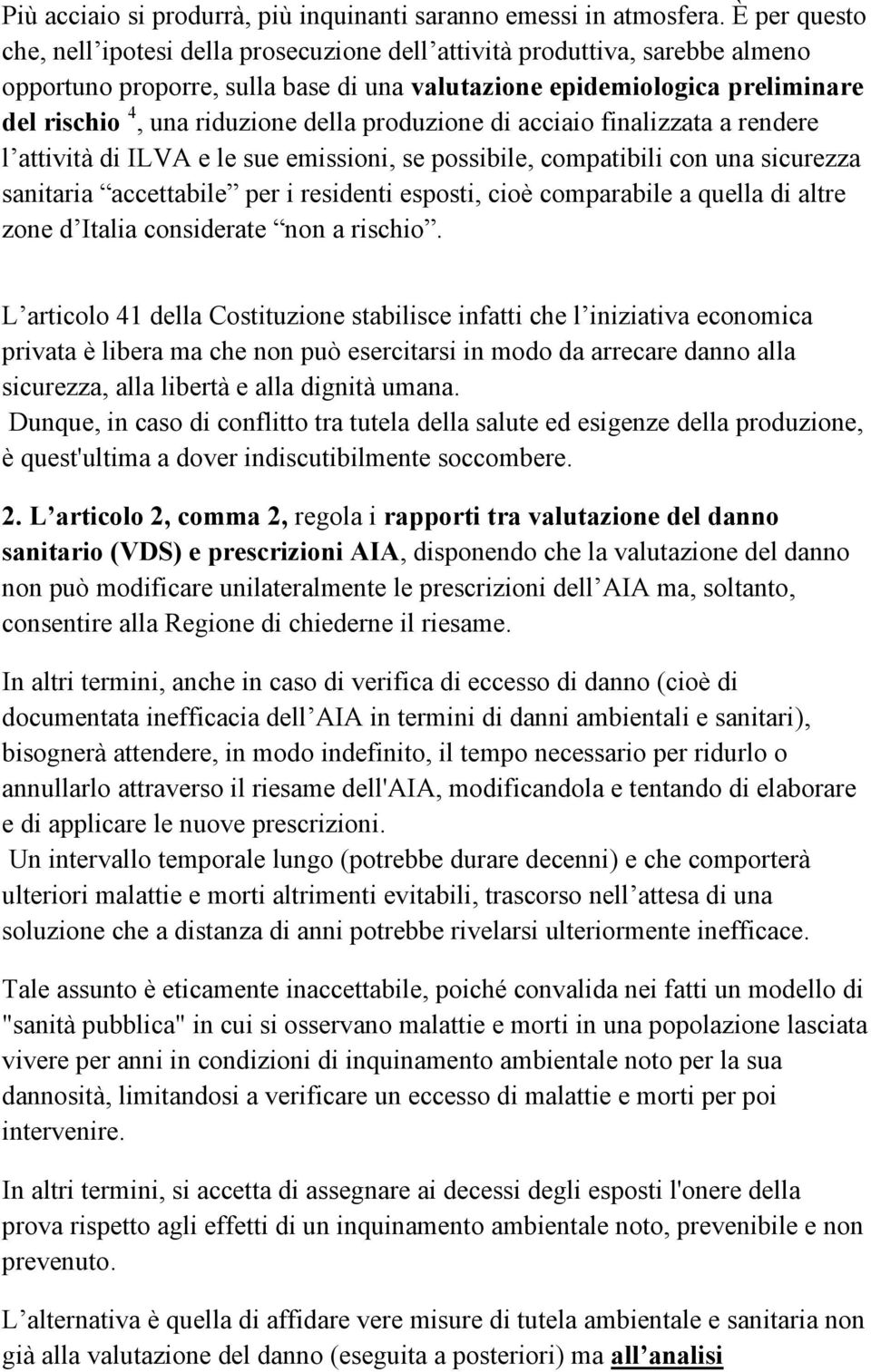 della produzione di acciaio finalizzata a rendere l attività di ILVA e le sue emissioni, se possibile, compatibili con una sicurezza sanitaria accettabile per i residenti esposti, cioè comparabile a