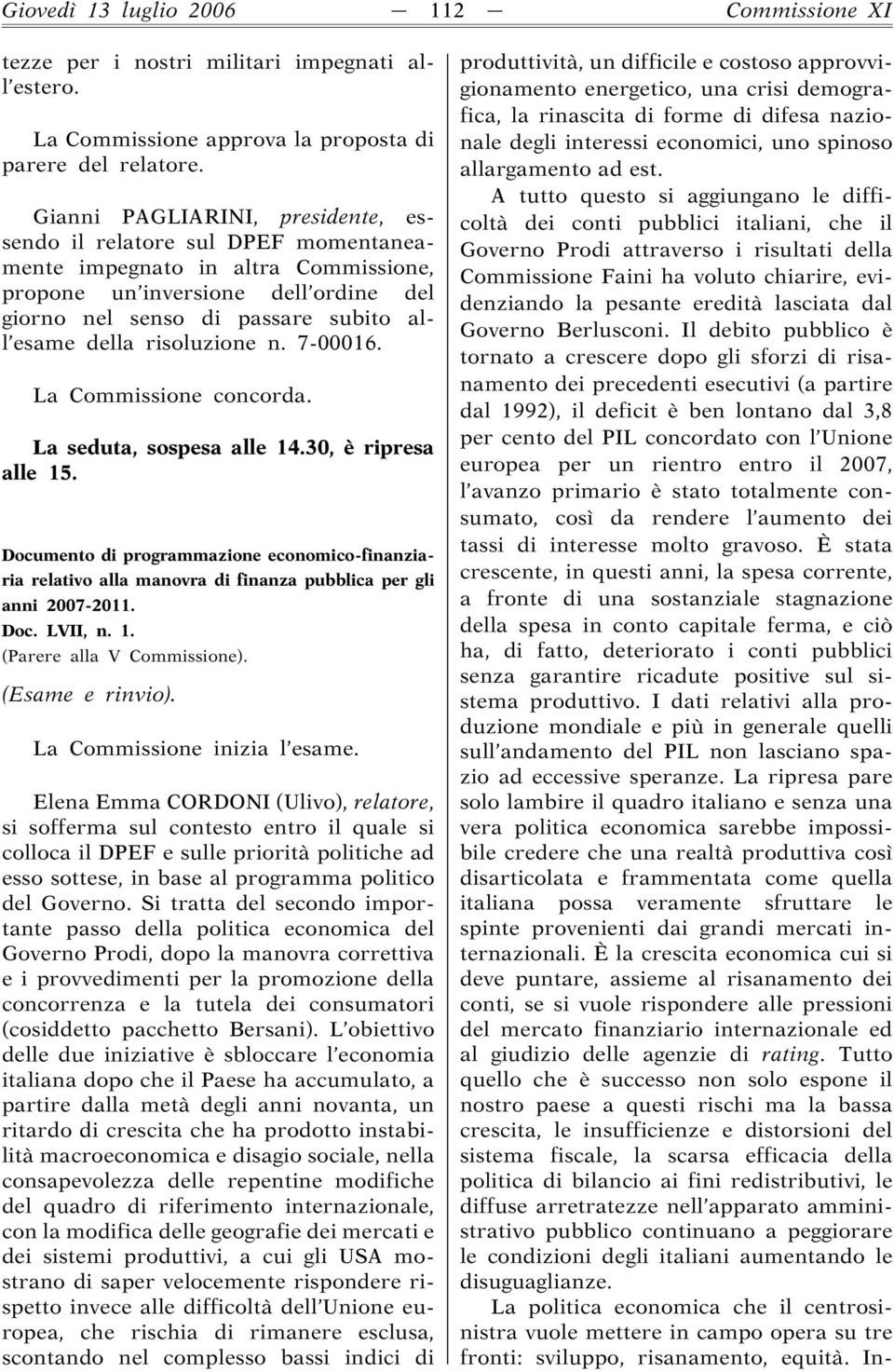 risoluzione n. 7-00016. La Commissione concorda. La seduta, sospesa alle 14.30, è ripresa alle 15.