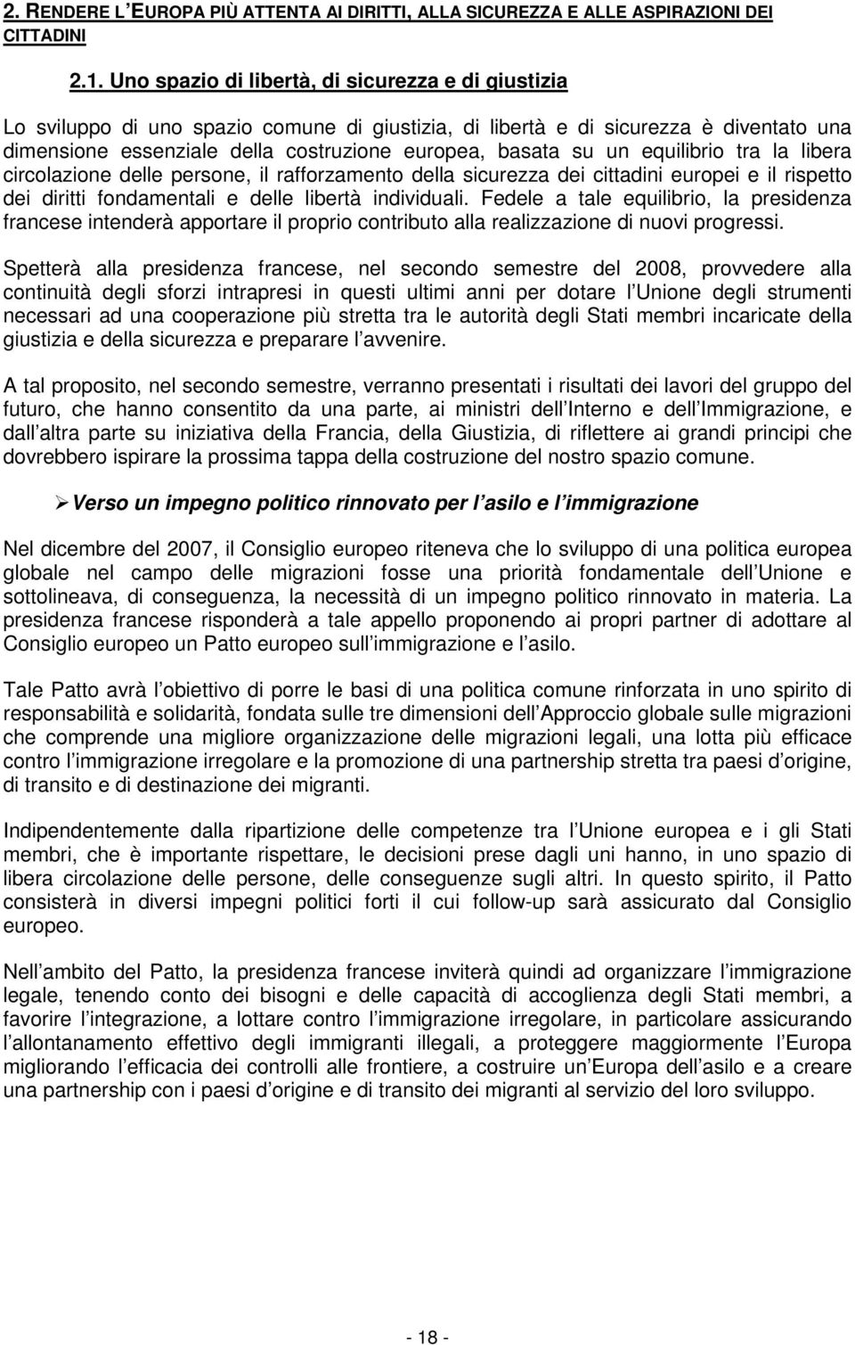 un equilibrio tra la libera circolazione delle persone, il rafforzamento della sicurezza dei cittadini europei e il rispetto dei diritti fondamentali e delle libertà individuali.