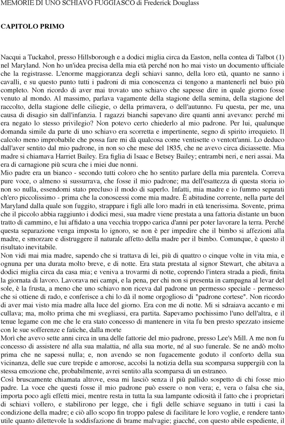 L'enorme maggioranza degli schiavi sanno, della loro età, quanto ne sanno i cavalli, e su questo punto tutti i padroni di mia conoscenza ci tengono a mantenerli nel buio più completo.