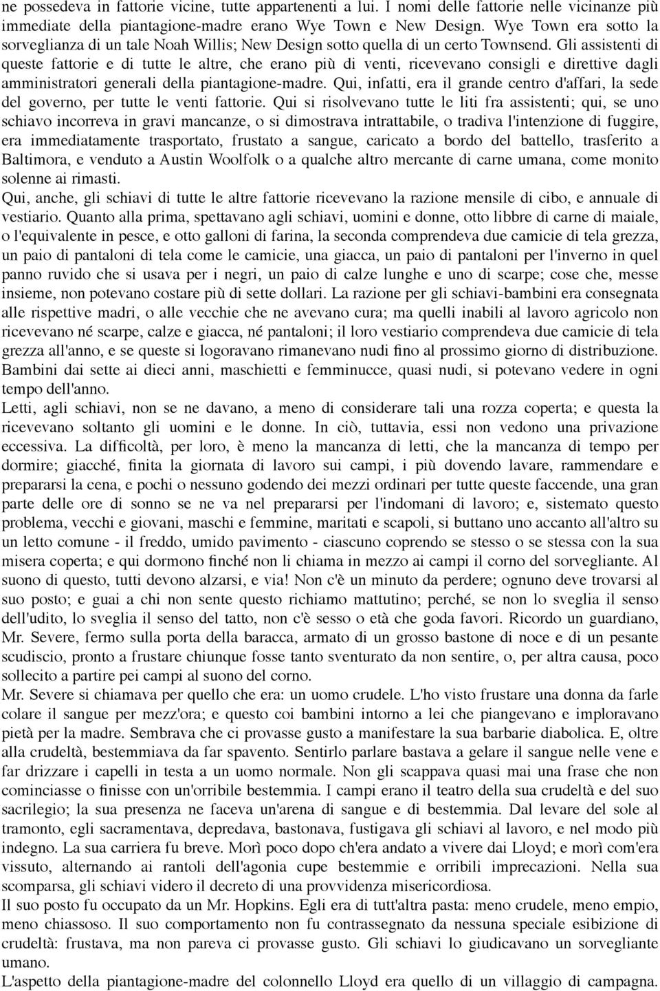 Gli assistenti di queste fattorie e di tutte le altre, che erano più di venti, ricevevano consigli e direttive dagli amministratori generali della piantagione-madre.