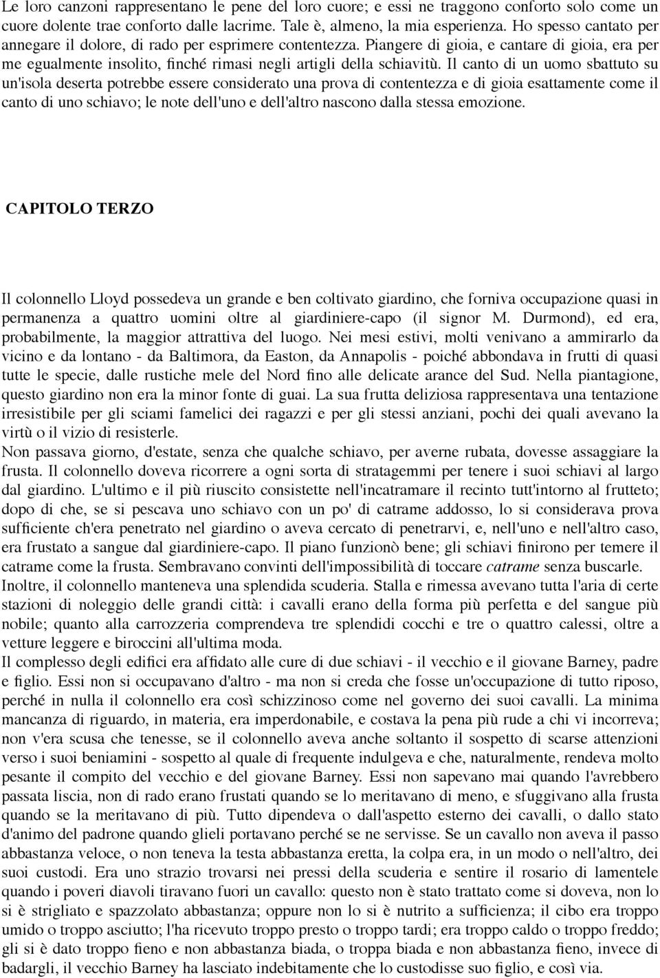 Il canto di un uomo sbattuto su un'isola deserta potrebbe essere considerato una prova di contentezza e di gioia esattamente come il canto di uno schiavo; le note dell'uno e dell'altro nascono dalla