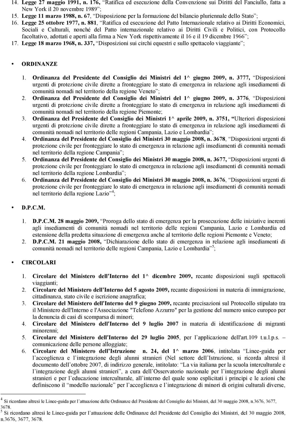 881, Ratifica ed esecuzione del Patto Internazionale relativo ai Diritti Economici, Sociali e Culturali, nonché del Patto internazionale relativo ai Diritti Civili e Politici, con Protocollo