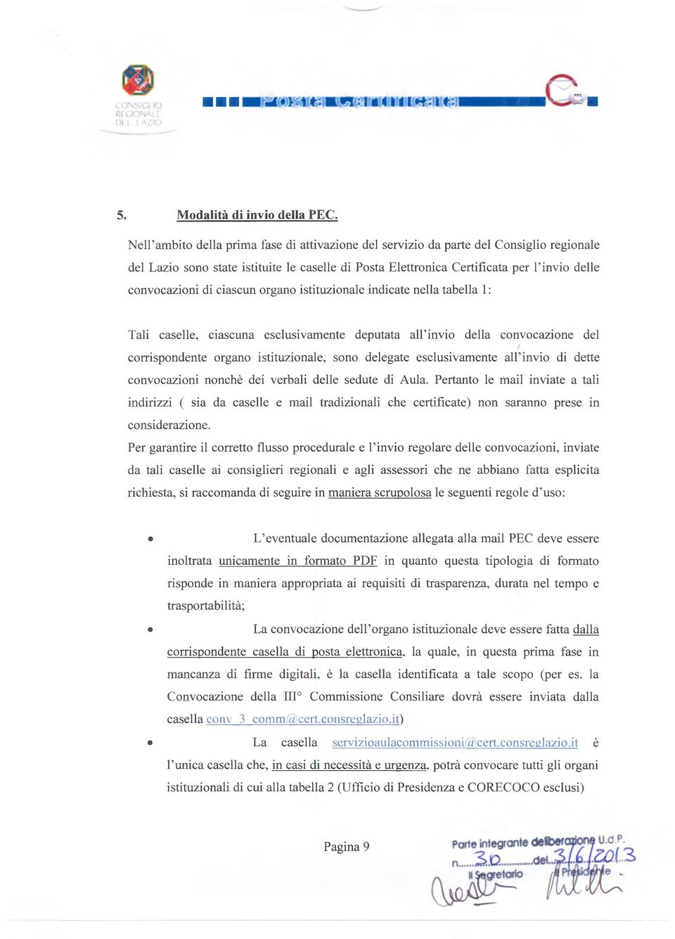 ciascun organo istituzionale indicate nella tabella 1 : Tali caselle, ciascuna esclusivamente deputata all invio della convocazione del corrispondente organo istituzionale, sono delegate