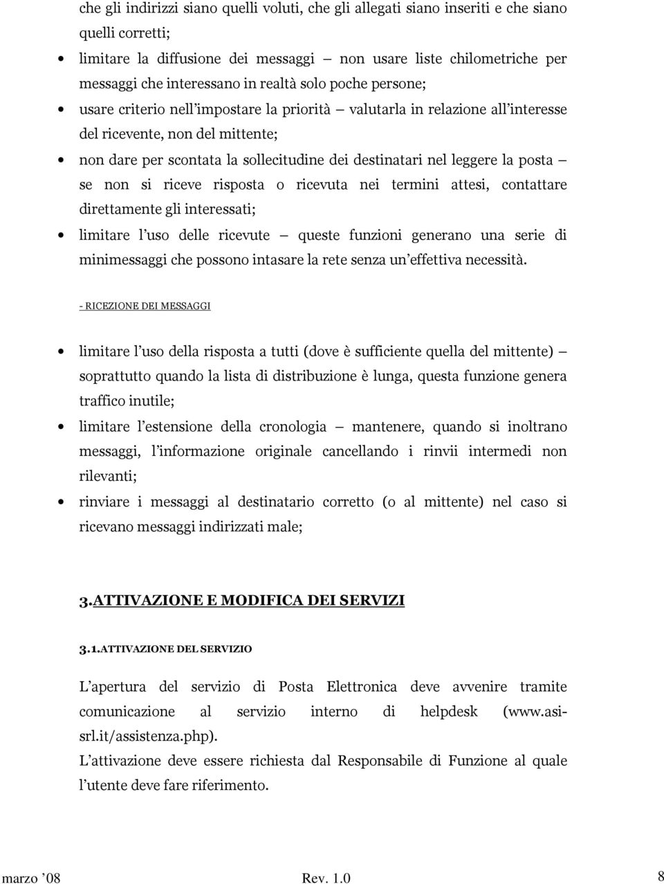 leggere la posta se non si riceve risposta o ricevuta nei termini attesi, contattare direttamente gli interessati; limitare l uso delle ricevute queste funzioni generano una serie di minimessaggi che