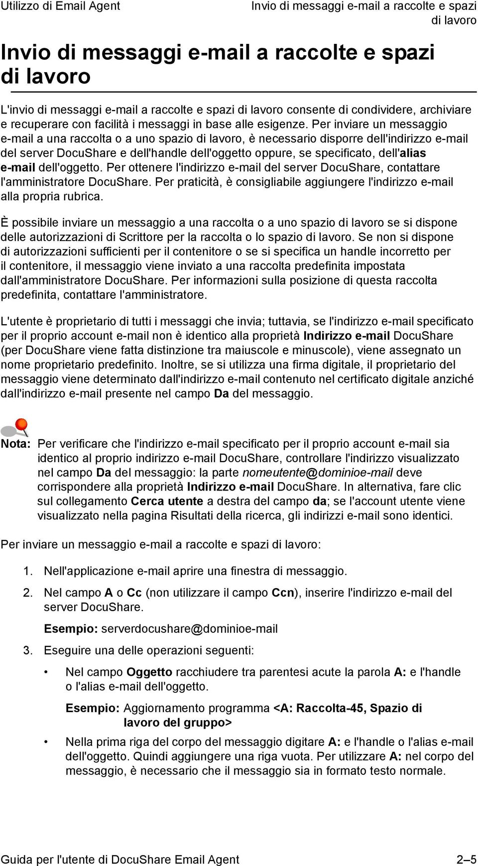 Per inviare un messaggio e-mail a una raccolta o a uno spazio di lavoro, è necessario disporre dell'indirizzo e-mail del server DocuShare e dell'handle dell'oggetto oppure, se specificato, dell'alias