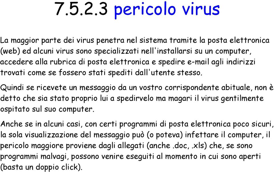 elettronica e spedire e-mail agli indirizzi trovati come se fossero stati spediti dall'utente stesso.