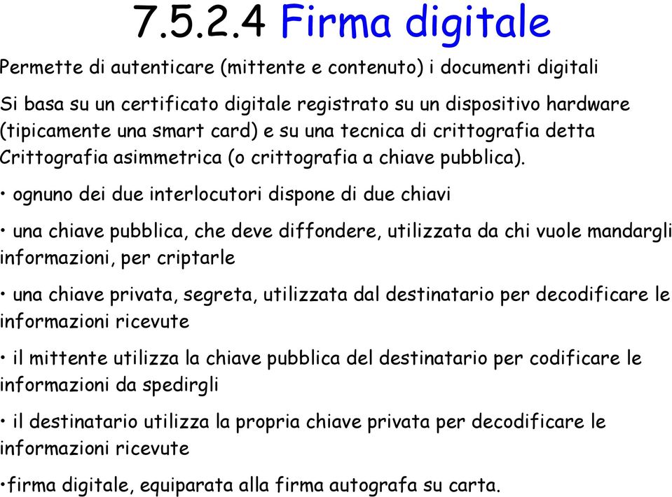 tecnica di crittografia detta Crittografia asimmetrica (o crittografia a chiave pubblica).