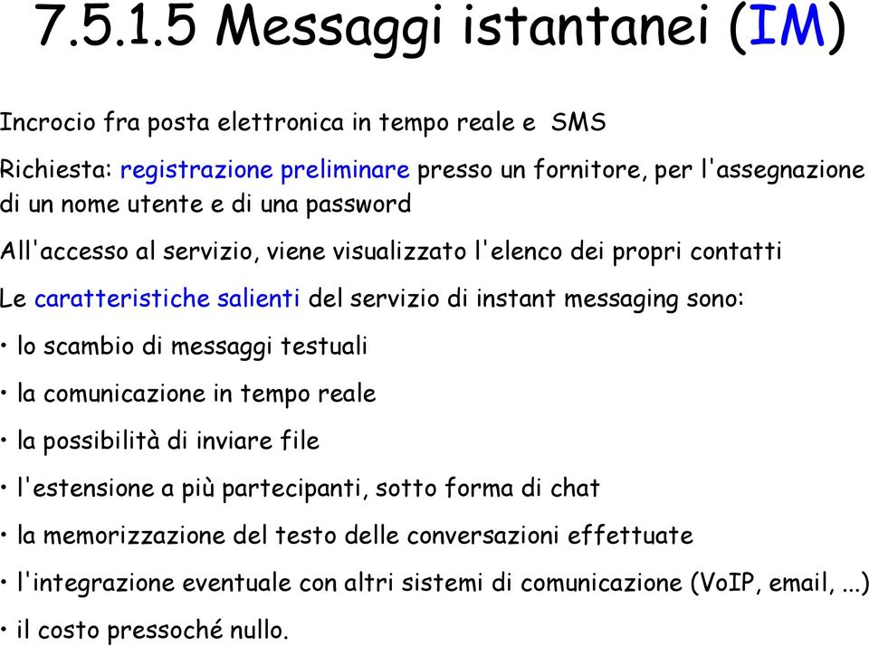 nome utente e di una password All'accesso al servizio, viene visualizzato l'elenco dei propri contatti Le caratteristiche salienti del servizio di instant