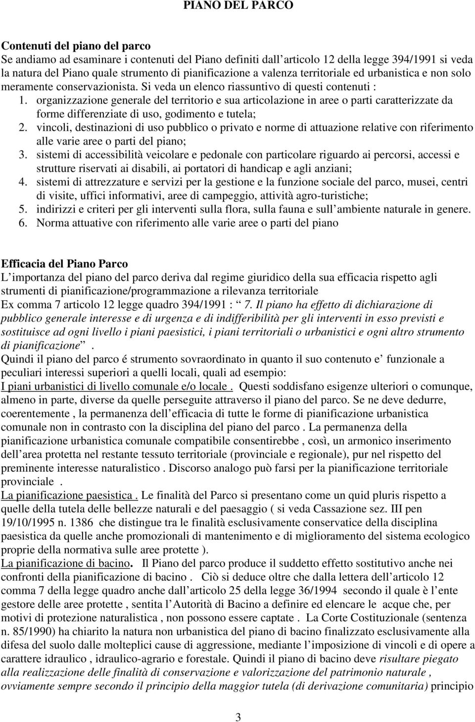 organizzazione generale del territorio e sua articolazione in aree o parti caratterizzate da forme differenziate di uso, godimento e tutela; 2.