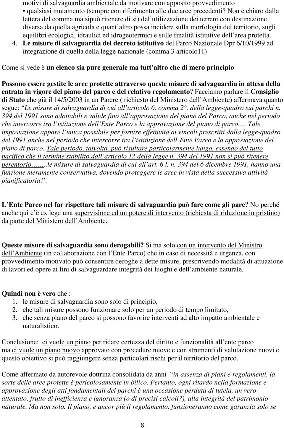 sugli equilibri ecologici, idraulici ed idrogeotermici e sulle finalità istitutive dell area protetta. 4.