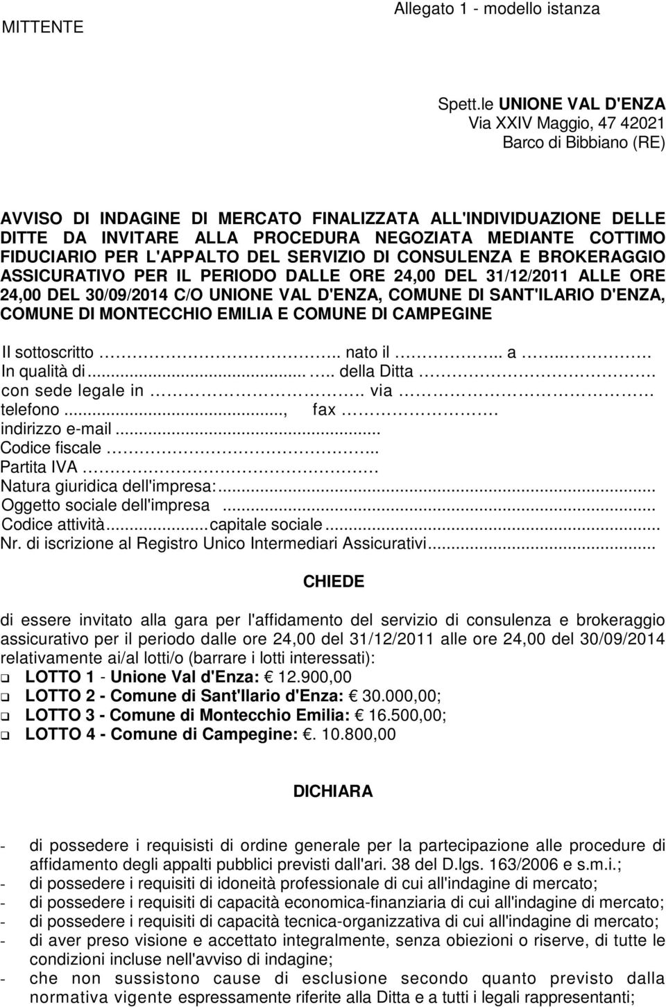 FIDUCIARIO PER L'APPALTO DEL SERVIZIO DI CONSULENZA E BROKERAGGIO ASSICURATIVO PER IL PERIODO DALLE ORE 24,00 DEL 31/12/2011 ALLE ORE 24,00 DEL 30/09/2014 C/O UNIONE VAL D'ENZA, COMUNE DI SANT'ILARIO