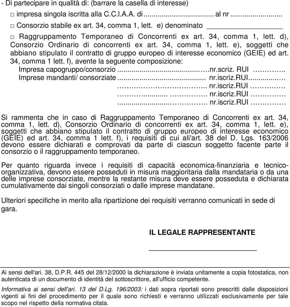 34, comma 1 lett. f), avente la seguente composizione: Impresa capogruppo/consorzio....nr.scriz. RUI.. Imprese mandanti/ consorziate... nr.iscriz.