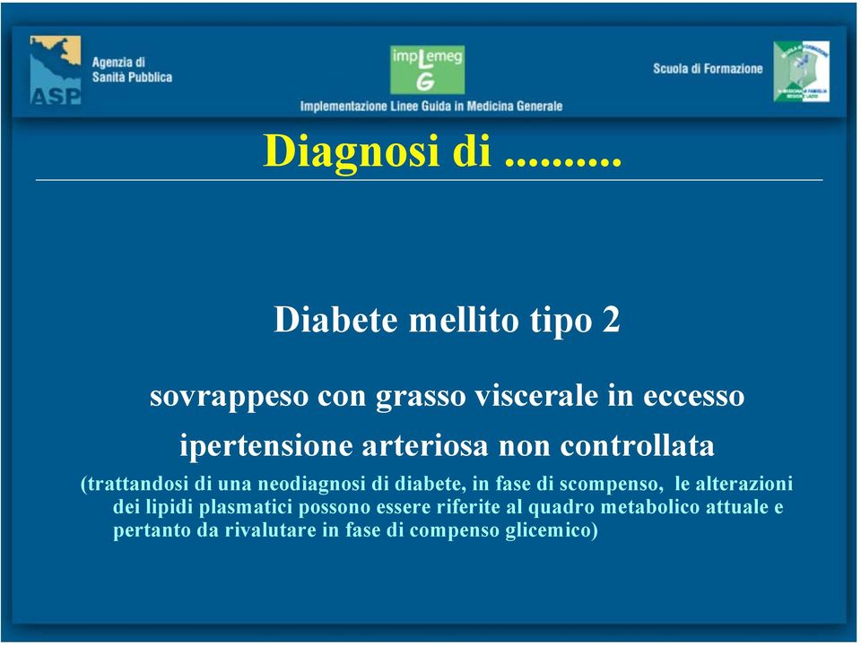 arteriosa non controllata (trattandosi di una neodiagnosi di diabete, in fase di